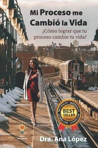 Mi Proceso Me Cambio La Vidao Lograr Que Tu..., De Lopez, Dra. Ana. Editorial Independently Published En Español