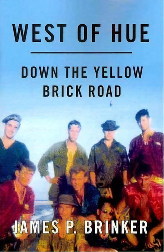 West Of Hue : Down The Yellow Brick Road, De James P Brinker. Editorial Booksurge Publishing, Tapa Blanda En Inglés