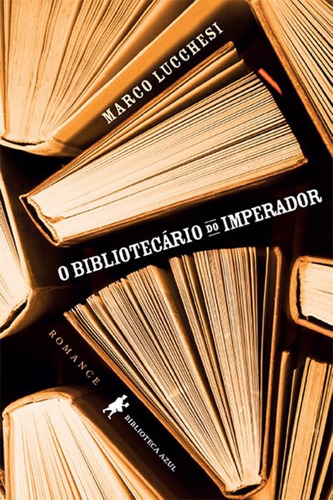 O bibliotecário do imperador, de Lucchesi, Marco. Editora Globo S/A, capa mole em português, 2013