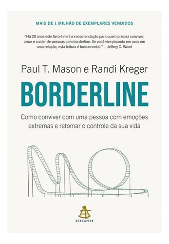 Borderline - Como Conviver Com Uma Pessoa Com Emoções Extremas E Retomar O Controle Da Sua Vida