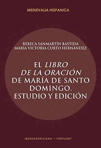 El Libro De La Oración De María De Santo Domingo: Estudio Y 