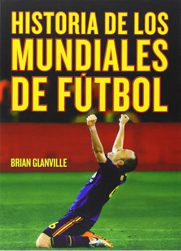 Historia De Los Mundiales De Futbol - Brian Glanville