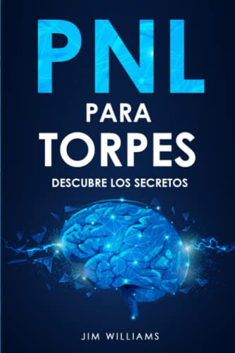 Pnl Para Torpes: Descubre Los Secretos