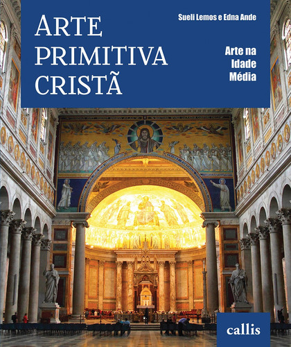 Arte Primitiva Cristã, de Ande, Edna. Série Arte na Idade Média Editora Instituto Callis, capa mole em português, 2013