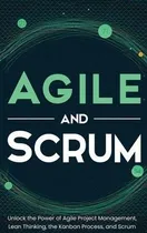 Comprar Agile And Scrum : Unlock The Power Of Agile Project Manag...