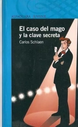 El Caso Del Mago Y La Clave Secreta Carlos Schlaen Alfaguara