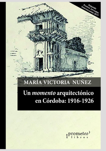 Libro: Un Momento Arquitectónico En Córdoba (1916-1926) (spa