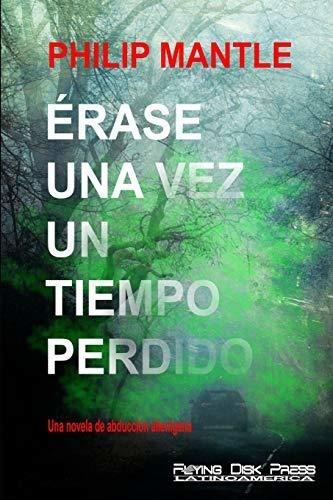 Érase Una Vez Un Tiempo Perdido: Una Novela De Abducción Ali