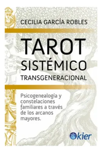 Tarot Sistémico Transgeneracional: Psicogenealogía Y Constelaciones Familiares A Través De Los Arcanos Mayores, De Cecilia Garcia Robles. Editorial Kier, Tapa Blanda En Español, 2024