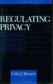 Regulating Privacy : Data Protection And Public Policy In Europe And The United States, De Colin J. Bennett. Editorial Cornell University Press, Tapa Dura En Inglés