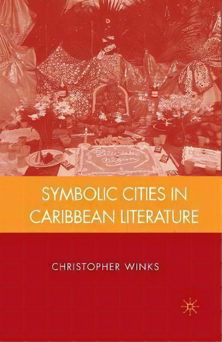 Symbolic Cities In Caribbean Literature, De Christopher Winks. Editorial Palgrave Macmillan, Tapa Blanda En Inglés