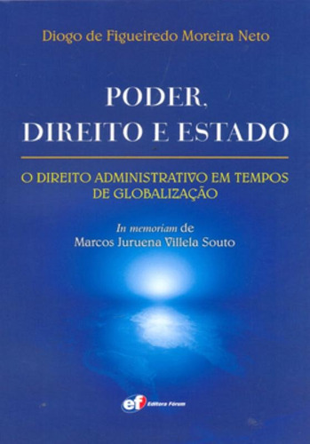 Poder, direito e Estado - o direito administrativo em tempos de globalização, de Moreira, Diogo De Figueiredo. Editora Fórum Ltda, capa mole em português, 2011