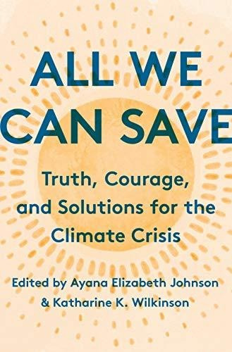 Book : All We Can Save Truth, Courage, And Solutions For Th
