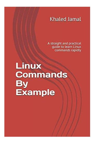 Libro: Los Comandos De Linux Por Ejemplo: Una Forma Sencilla