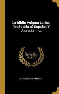 Libro La Biblia Vulgata Latina, Traducida Al Espanol Y An...