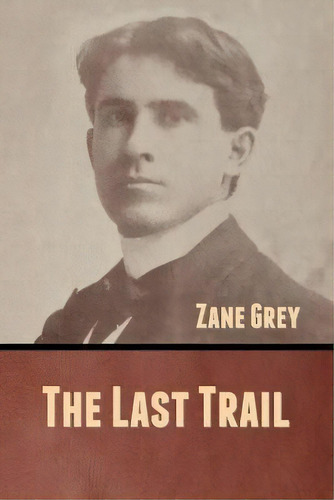 The Last Trail, De Zane Grey. Editorial Bibliotech Press, Tapa Blanda En Inglés