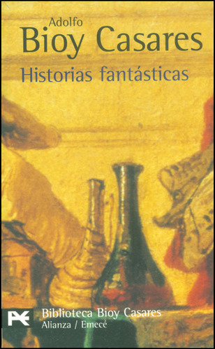 Histórias fantásticas: Historias fantásticas, de Adolfo Bioy Casares. Serie 8420638386, vol. 1. Editorial Alianza distribuidora de Colombia Ltda., tapa blanda, edición 2007 en español, 2007