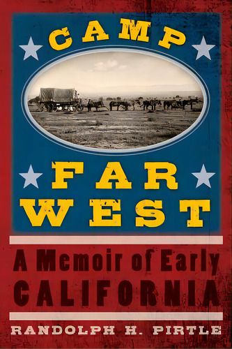 Camp Far West: A Memoir Of Early California, De Pirtle, Randolph H.. Editorial Createspace, Tapa Blanda En Inglés