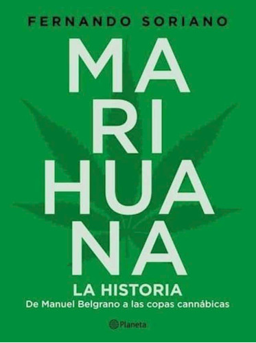 Marihuana La Historia Fernando Soriano Planeta