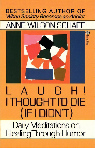 Laugh! I Thought I'd Die (if I Didn't): Daily Meditations On Healing Through Humor, De Anne Wilson Schaef., Vol. 1. Editorial Random House Usa Inc, Tapa Blanda En Inglés