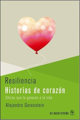Resiliencia Historias Del Corazon. Chicos Que Le Ganaron A L