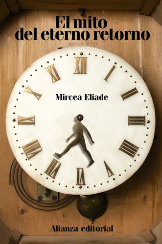 El Mito Del Eterno Retorno De Mircea Eliade Editorial Alianza 2011