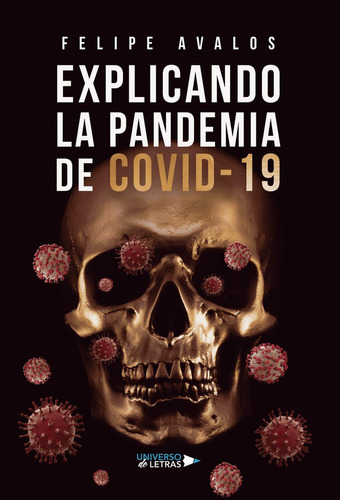Explicando La Pandemia De Covid-19, De Avalos , Felipe.., Vol. 1.0. Editorial Universo De Letras, Tapa Blanda, Edición 1.0 En Español, 2022