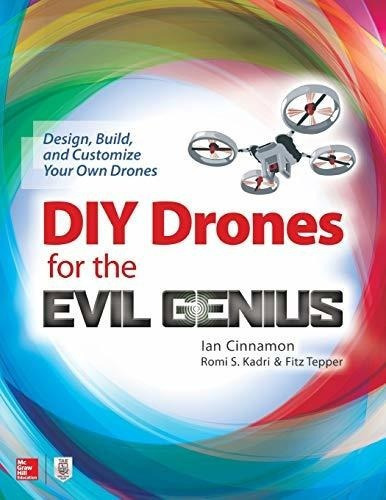 Diy Drones For The Evil Genius Design, Build, And...
