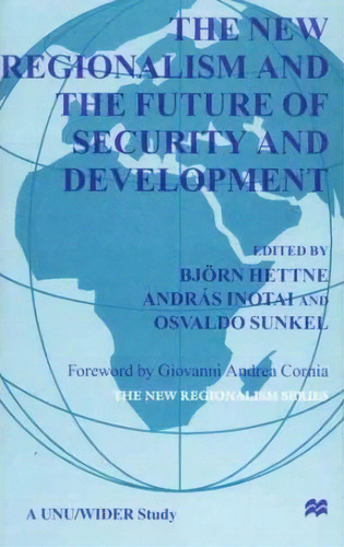 The New Regionalism And The Future Of Security And Development, De Bjorn Hettne. Editorial Palgrave Usa, Tapa Dura En Inglés