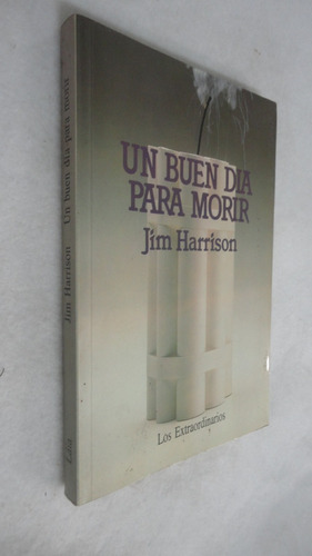 Un Buen Dia Para Morir - Jim Harrison - Laia 