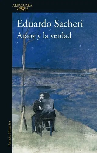Aráoz Y La Verdad - Eduardo Sacheri - Alfaguara