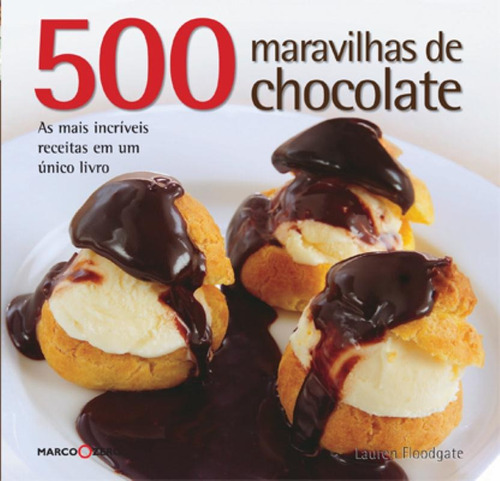 500 maravilhas de chocolate, de Floodgate, Lauren. Editora Brasil Franchising Participações Ltda, capa mole em português, 2010