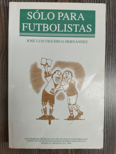 Sólo Para Futbolistas. José Luis Figueroa Hernández 