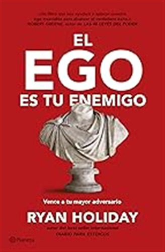El Ego Es Tu Enemigo: Vence A Tu Mayor Adversario (no Ficció