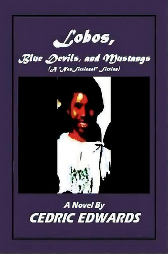 Lobos, Blue Devils, And Mustangs - A Nonfictional Fiction, De Cedric Edwards. Editorial Jazzy Kitty Publishing, Tapa Blanda En Inglés
