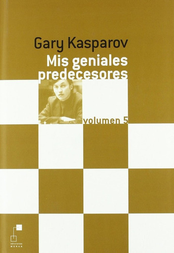Libro Mis Geniales Predecesores 5 - Kasparov, Gary