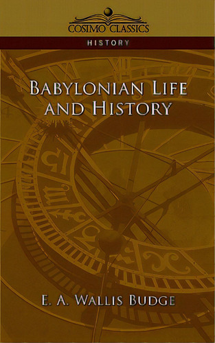 Babylonian Life And History, De Budge, E. A. Wallis. Editorial Cosimo Inc, Tapa Blanda En Inglés