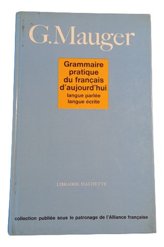 G  Mauger. Grammaire Pratique Du Francais D'aujourd'hui
