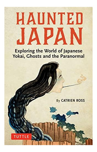 Haunted Japan: Exploring The World Of Japanese Yokai, Ghosts