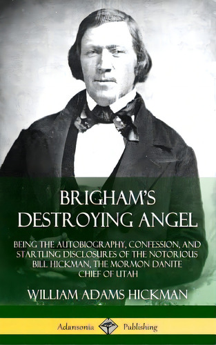 Brigham's Destroying Angel: Being The Autobiography, Confession, And Startling Disclosures Of The..., De Hickman, William Adams. Editorial Lulu Pr, Tapa Dura En Inglés