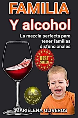 Alcohol Y Familia Una Mezcla Para Hacer Una Familia, De Oliveros, Marielena. Editorial Independently Published En Español