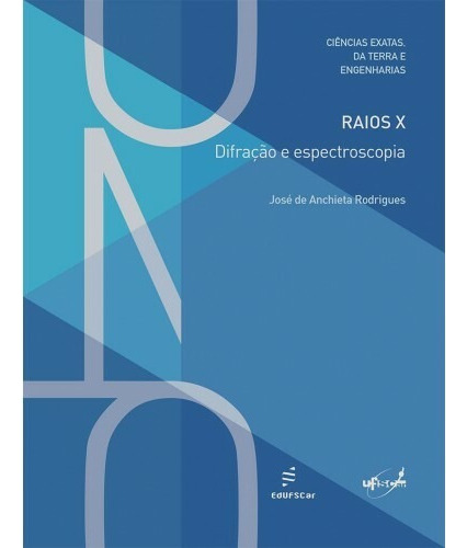 Raios X - Difração e espectroscopia, de Rodrigues, José de Anchieta. Editorial EDUFSCAR, capa mole em português, 2016