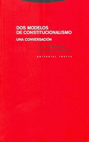 Dos Modelos De Constitucionalismo - Ferrajoli Luigi Ruiz Jua