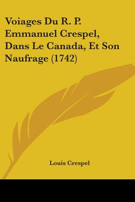 Libro Voiages Du R. P. Emmanuel Crespel, Dans Le Canada, ...