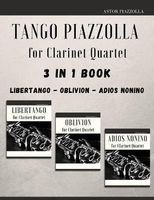 Libro Tango Piazzolla For Clarinet Quartet : 3 In 1 Book:...