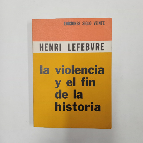 La Violencia Y El Fin De La Historia - Henri Lefebvre