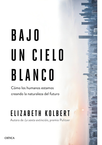 Bajo Un Cielo Blanco - Elizabeth Kolbert