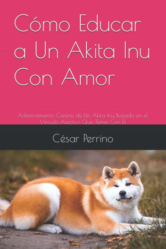 Libro Cómo Educar A Un Akita Inu Con Amor: Adiestrami Lhh