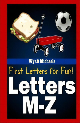 First Letters For Fun! Letters M-z, De Wyatt Michaels. Editorial Createspace Independent Publishing Platform, Tapa Blanda En Inglés