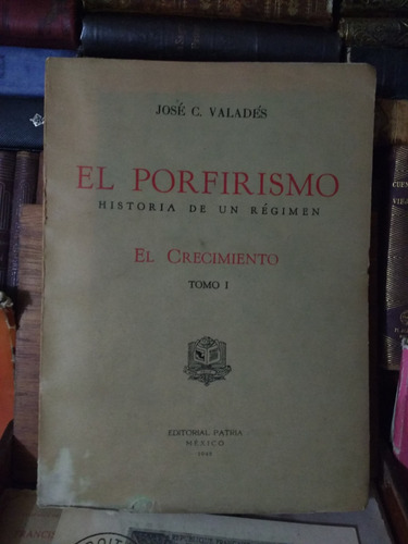 José C Valadés El Porfirismo Historia De Un Régimen